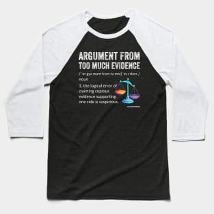 Logical Fallacy definition Argument from Too Much Evidence Baseball T-Shirt